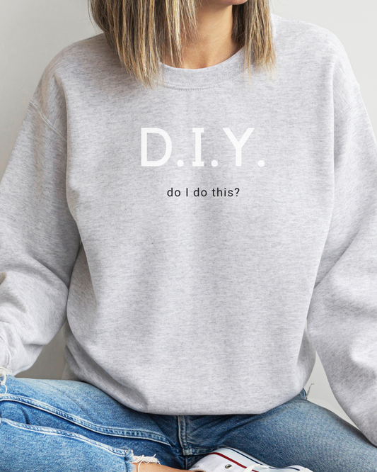 DIY Do I Do This Crewneck Sweatshirt